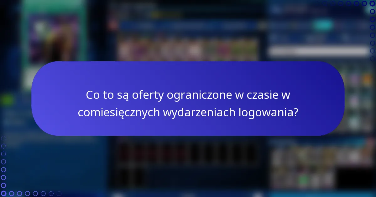 Co to są oferty ograniczone w czasie w comiesięcznych wydarzeniach logowania?