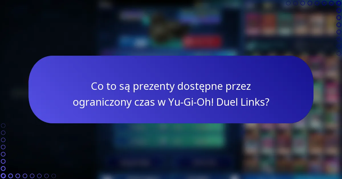 Co to są prezenty dostępne przez ograniczony czas w Yu-Gi-Oh! Duel Links?