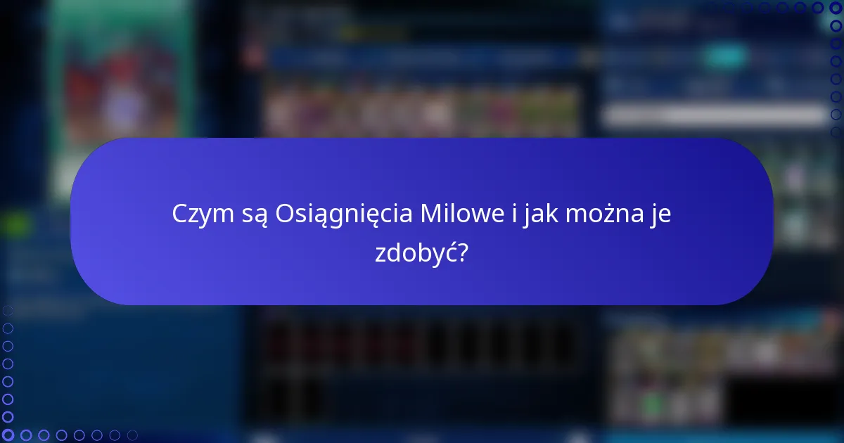 Czym są Osiągnięcia Milowe i jak można je zdobyć?