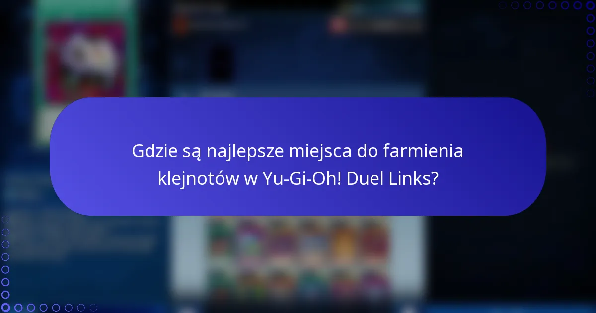 Gdzie są najlepsze miejsca do farmienia klejnotów w Yu-Gi-Oh! Duel Links?