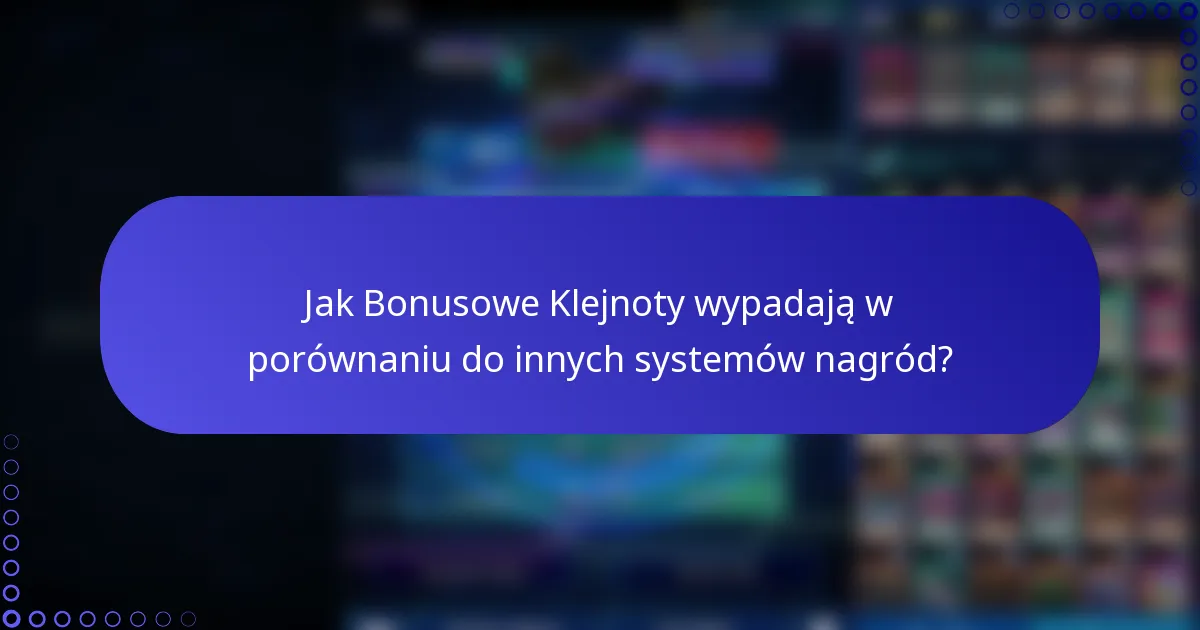 Jak Bonusowe Klejnoty wypadają w porównaniu do innych systemów nagród?