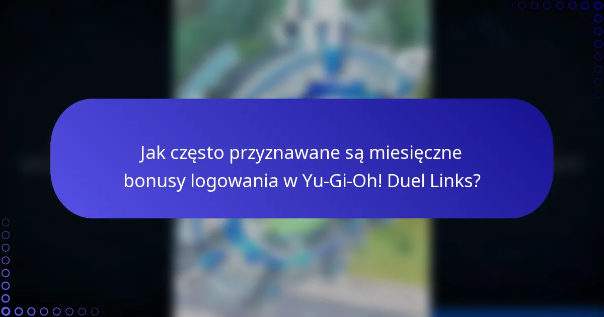 Jak często przyznawane są miesięczne bonusy logowania w Yu-Gi-Oh! Duel Links?