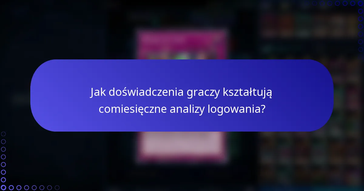 Jak doświadczenia graczy kształtują comiesięczne analizy logowania?