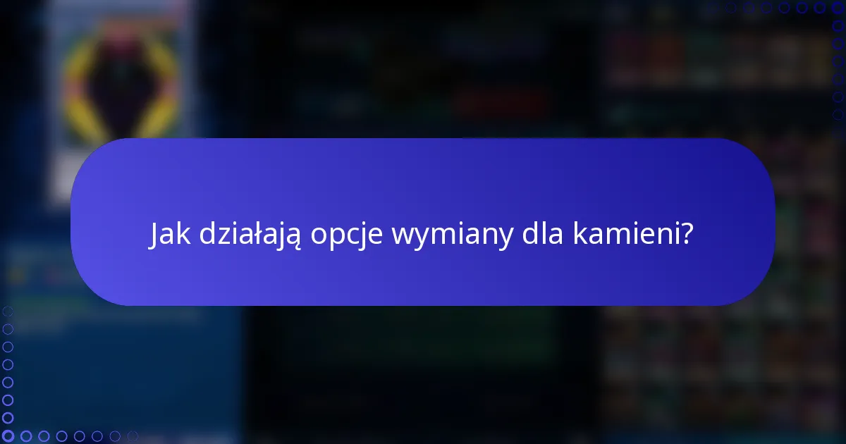 Jak działają opcje wymiany dla kamieni?