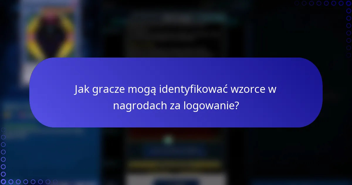 Jak gracze mogą identyfikować wzorce w nagrodach za logowanie?