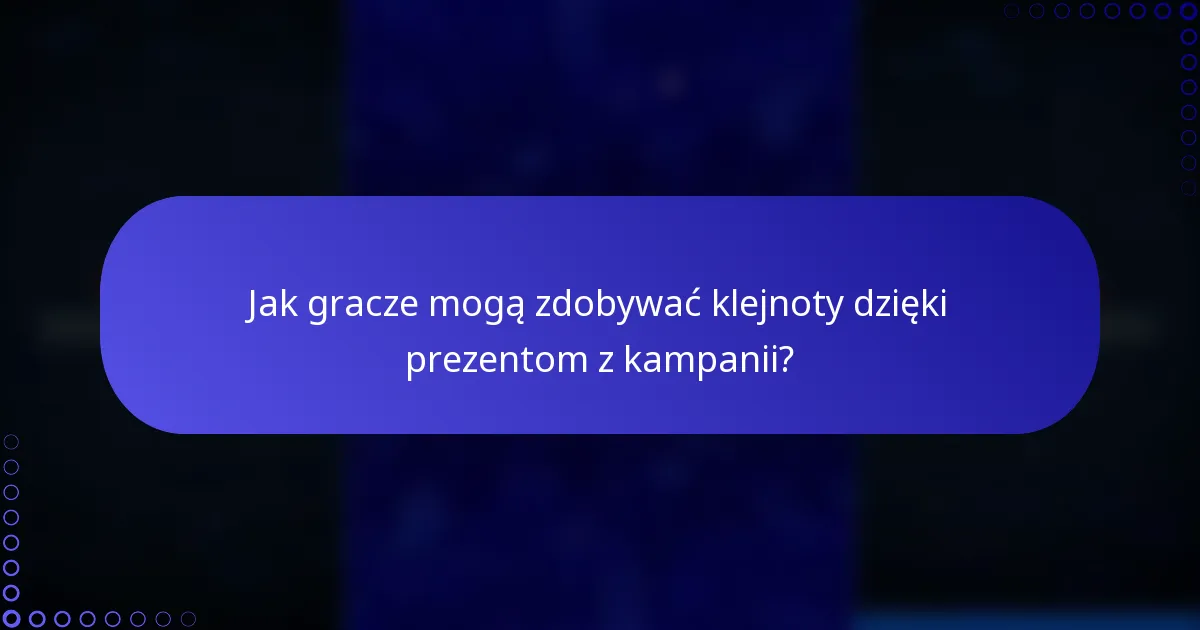 Jak gracze mogą zdobywać klejnoty dzięki prezentom z kampanii?