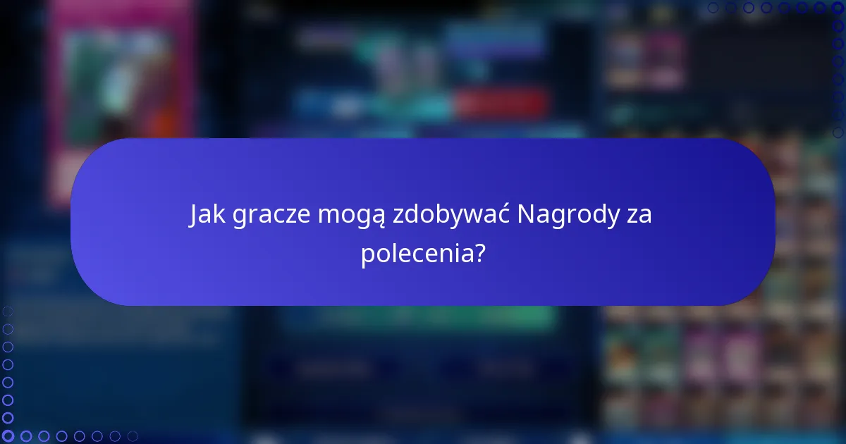Jak gracze mogą zdobywać Nagrody za polecenia?
