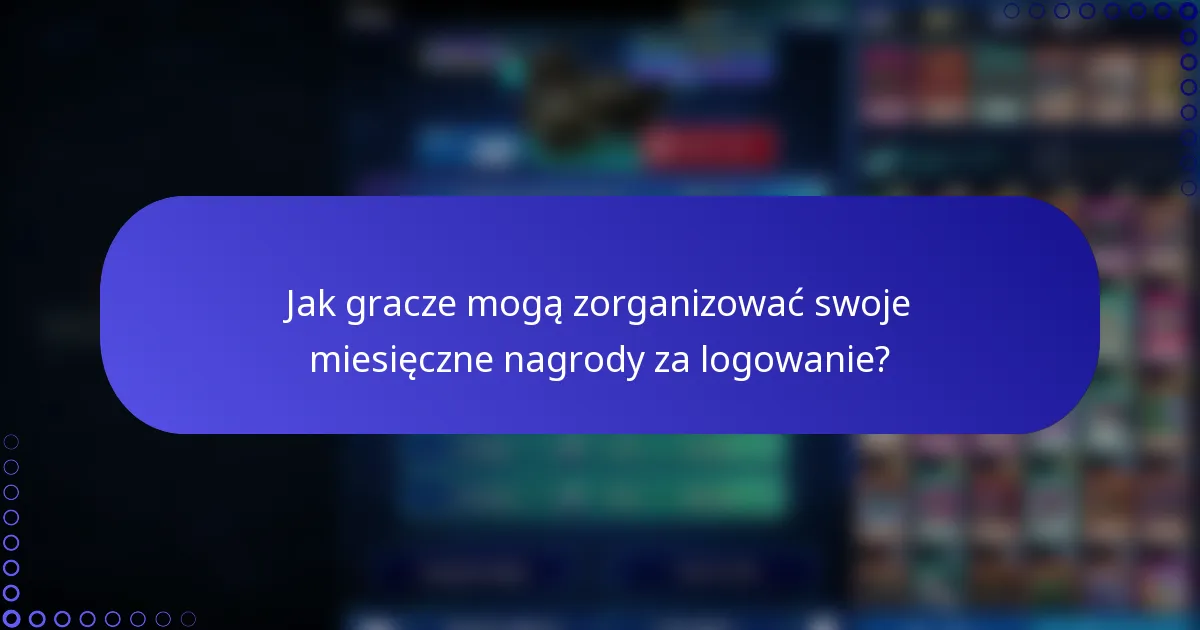 Jak gracze mogą zorganizować swoje miesięczne nagrody za logowanie?