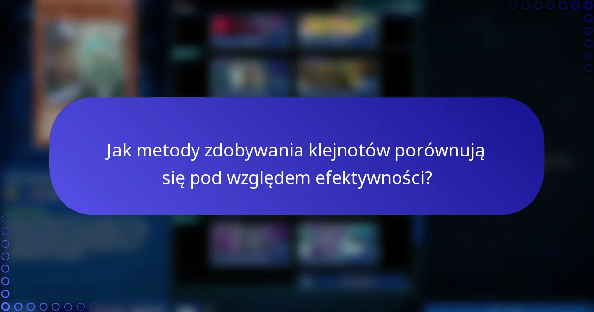 Jak metody zdobywania klejnotów porównują się pod względem efektywności?