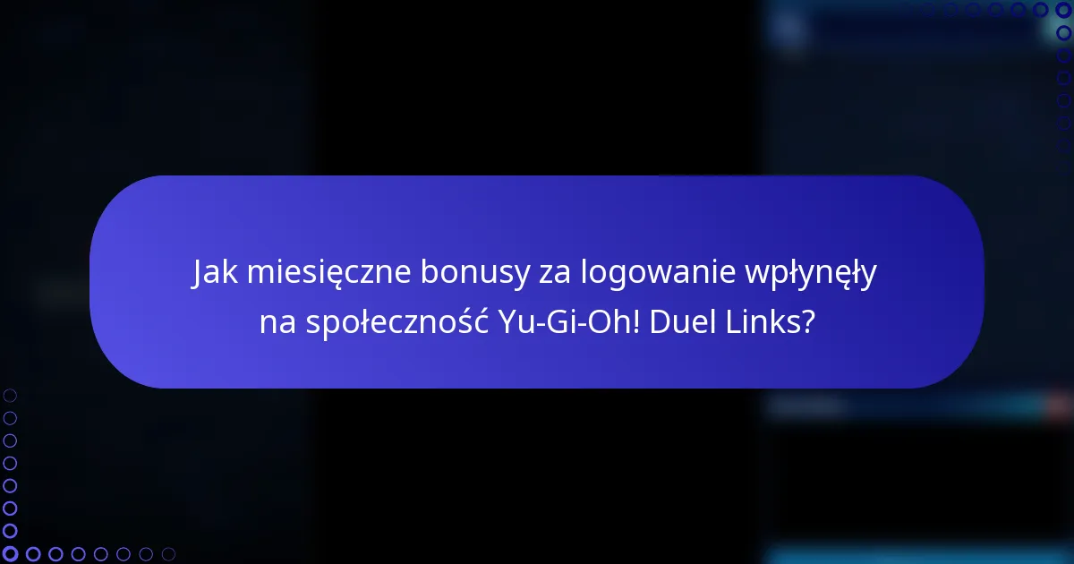 Jak miesięczne bonusy za logowanie wpłynęły na społeczność Yu-Gi-Oh! Duel Links?
