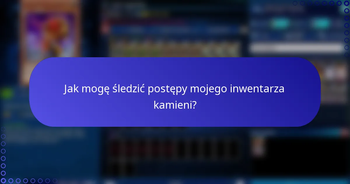 Jak mogę śledzić postępy mojego inwentarza kamieni?