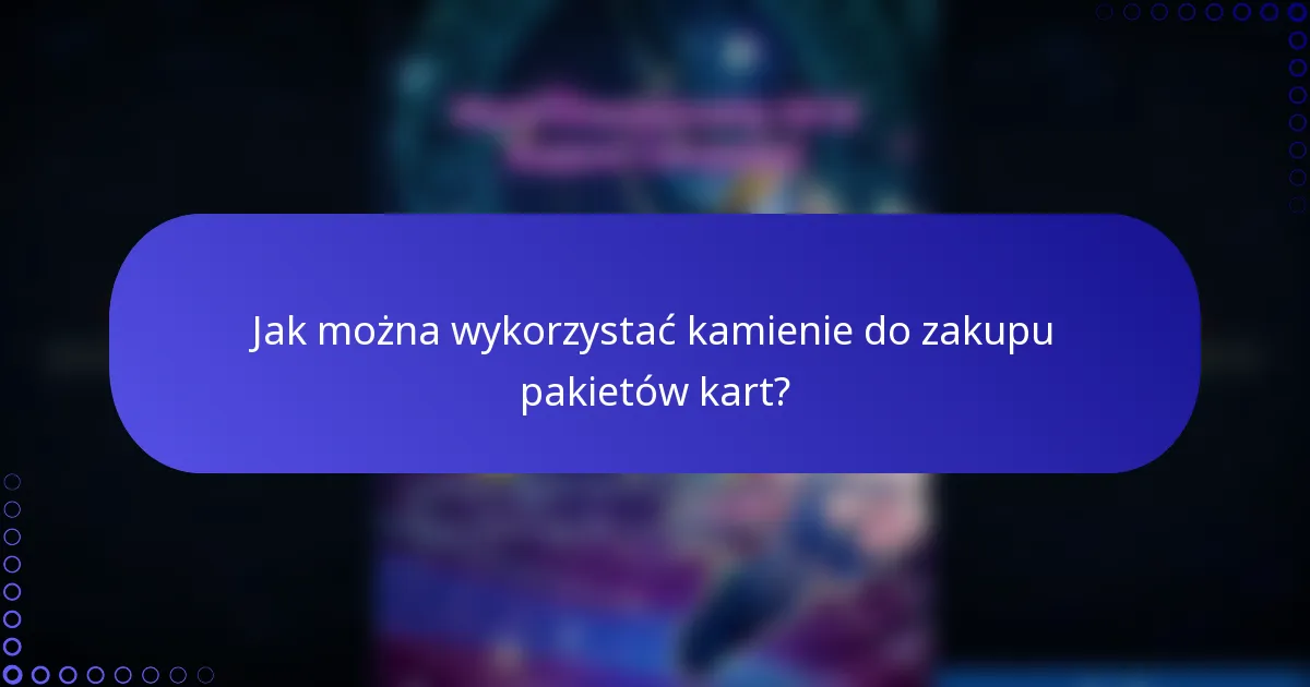 Jak można wykorzystać kamienie do zakupu pakietów kart?