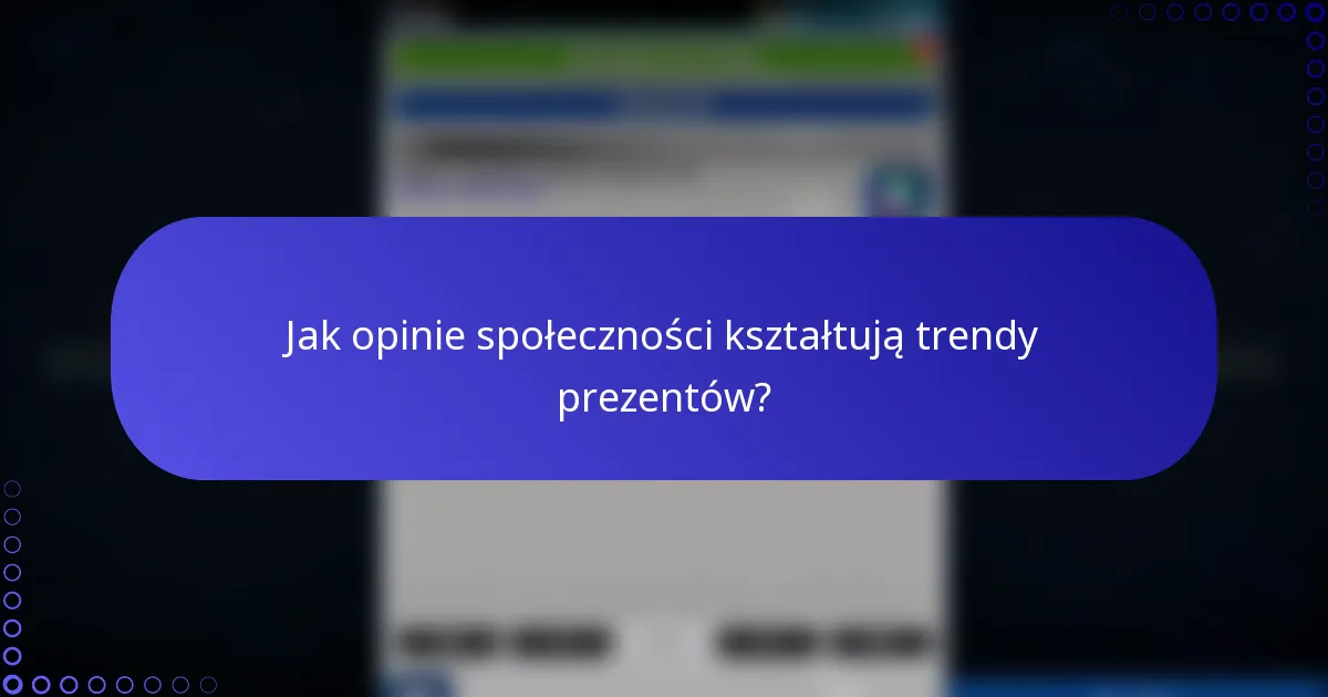 Jak opinie społeczności kształtują trendy prezentów?