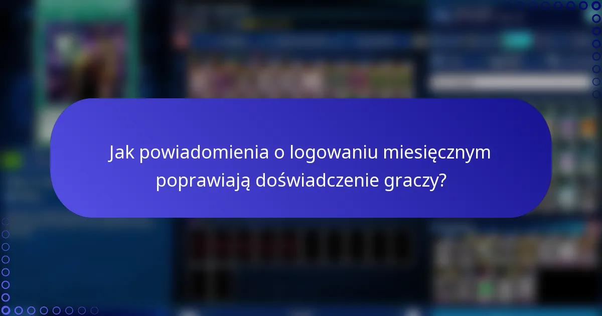 Jak powiadomienia o logowaniu miesięcznym poprawiają doświadczenie graczy?