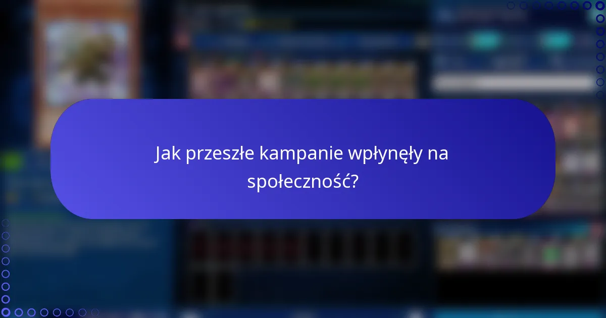Jak przeszłe kampanie wpłynęły na społeczność?