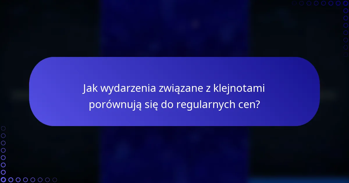 Jak wydarzenia związane z klejnotami porównują się do regularnych cen?