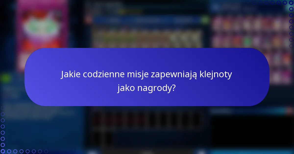 Jakie codzienne misje zapewniają klejnoty jako nagrody?