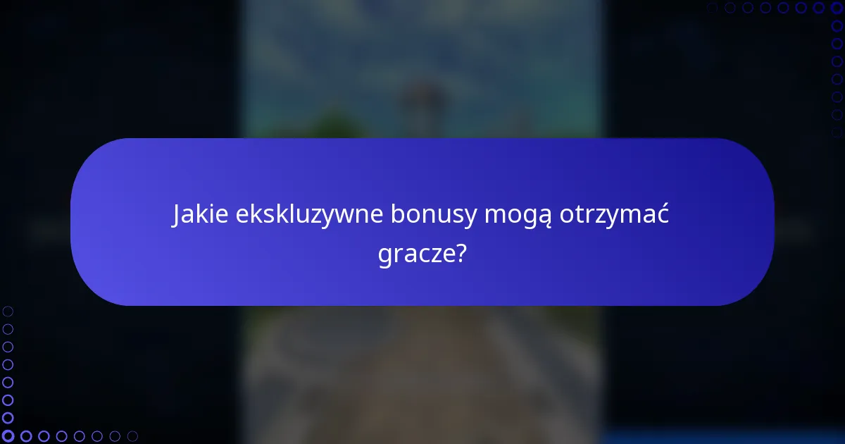 Jakie ekskluzywne bonusy mogą otrzymać gracze?