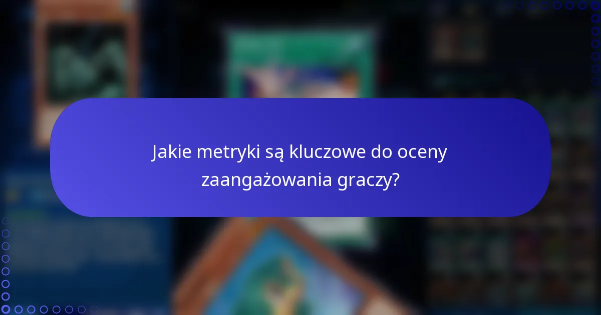 Jakie metryki są kluczowe do oceny zaangażowania graczy?