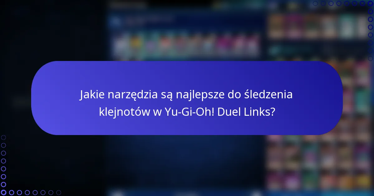 Jakie narzędzia są najlepsze do śledzenia klejnotów w Yu-Gi-Oh! Duel Links?