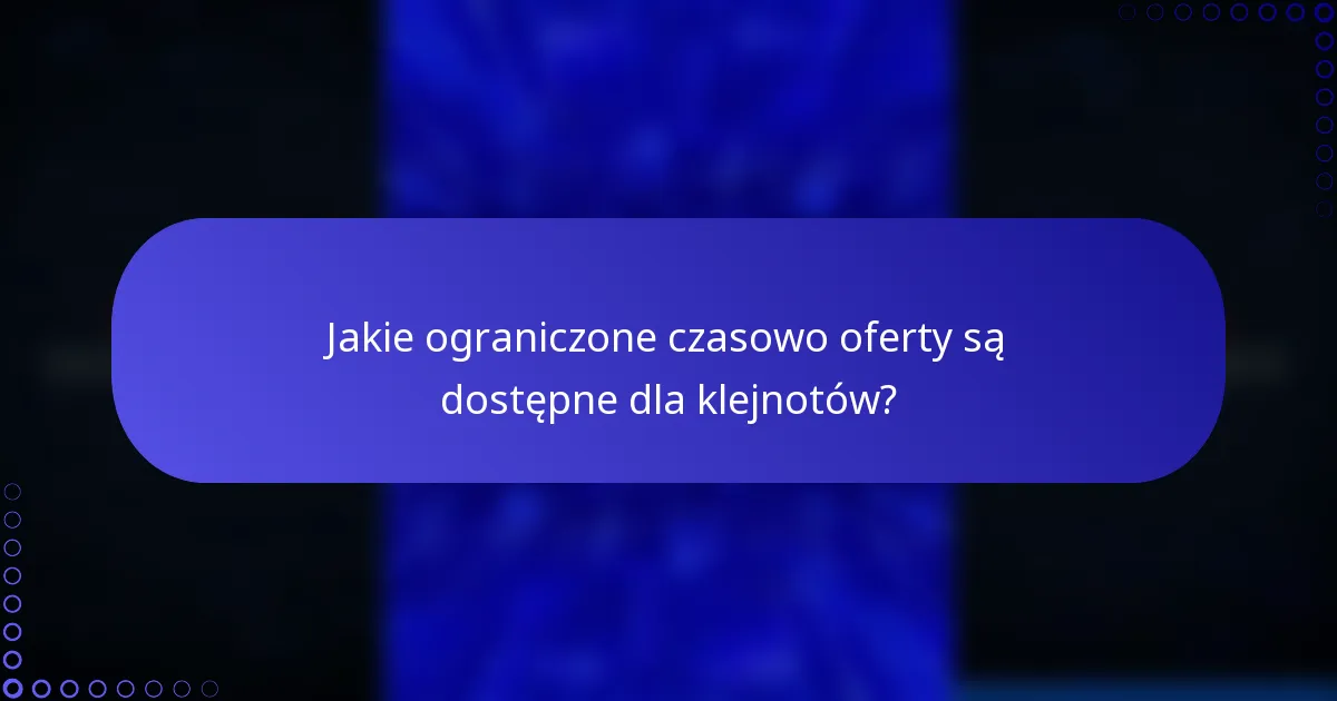 Jakie ograniczone czasowo oferty są dostępne dla klejnotów?