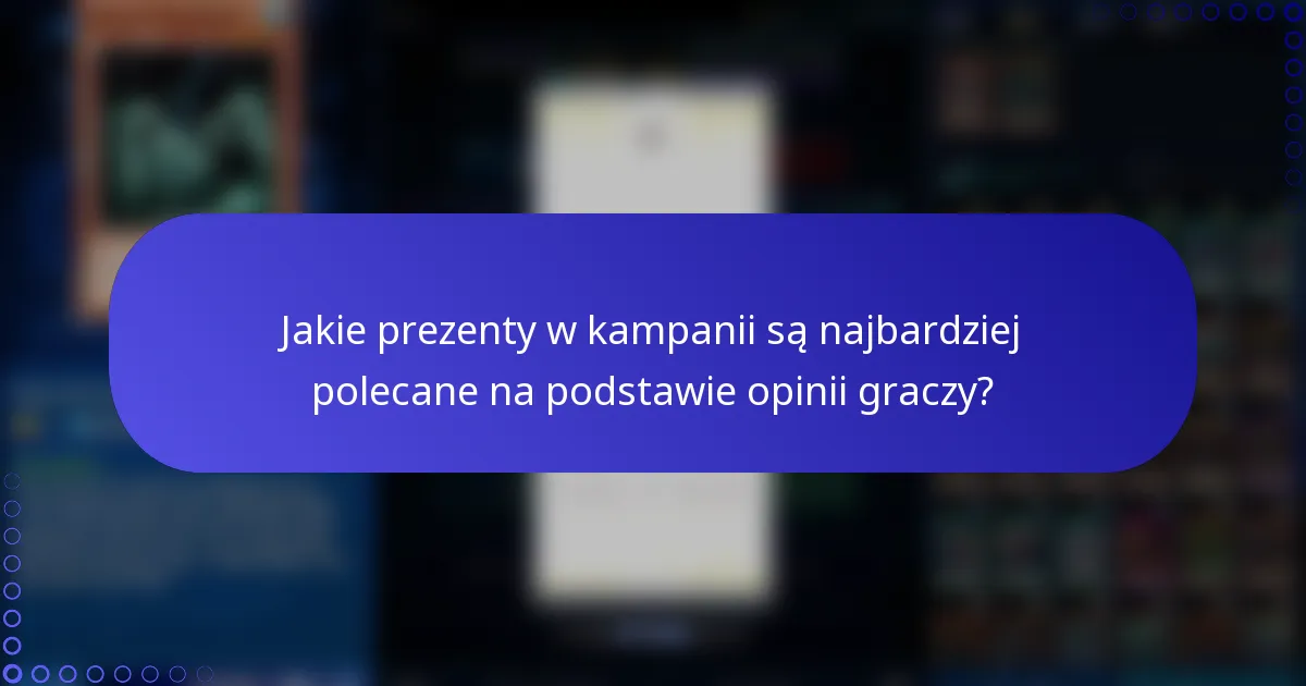 Jakie prezenty w kampanii są najbardziej polecane na podstawie opinii graczy?