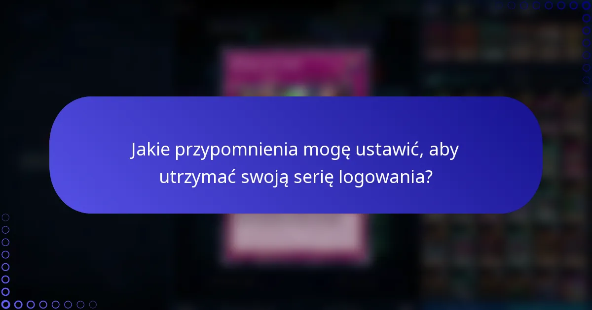 Jakie przypomnienia mogę ustawić, aby utrzymać swoją serię logowania?
