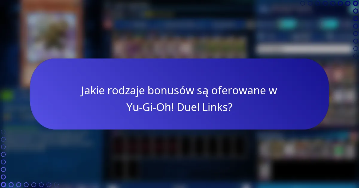 Jakie rodzaje bonusów są oferowane w Yu-Gi-Oh! Duel Links?