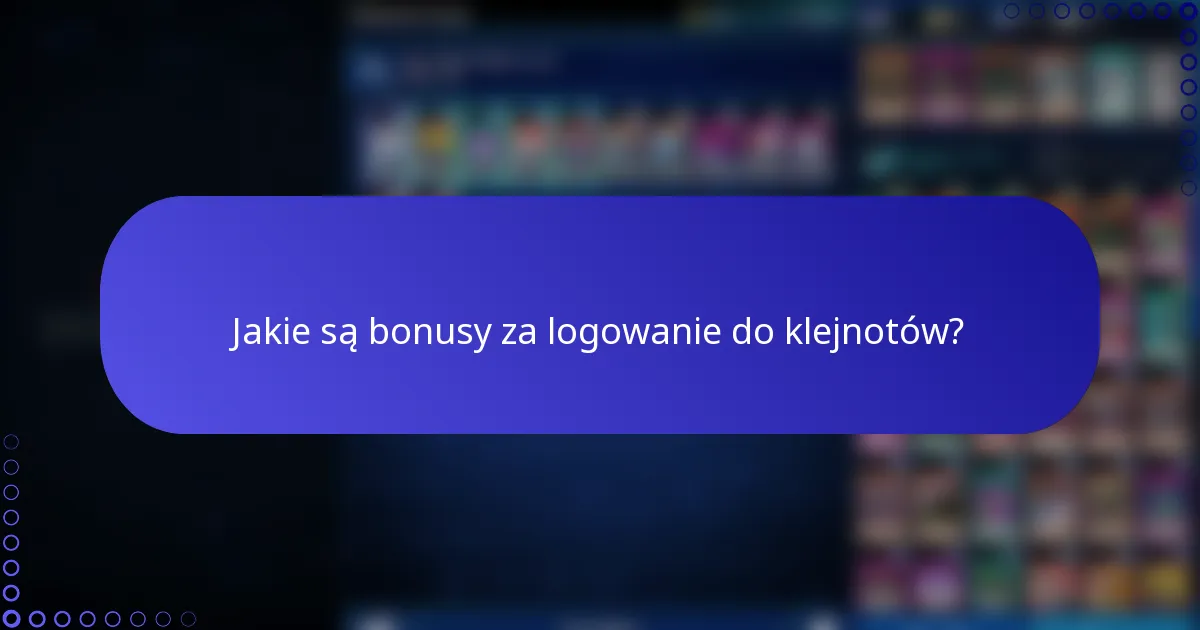 Jakie są bonusy za logowanie do klejnotów?