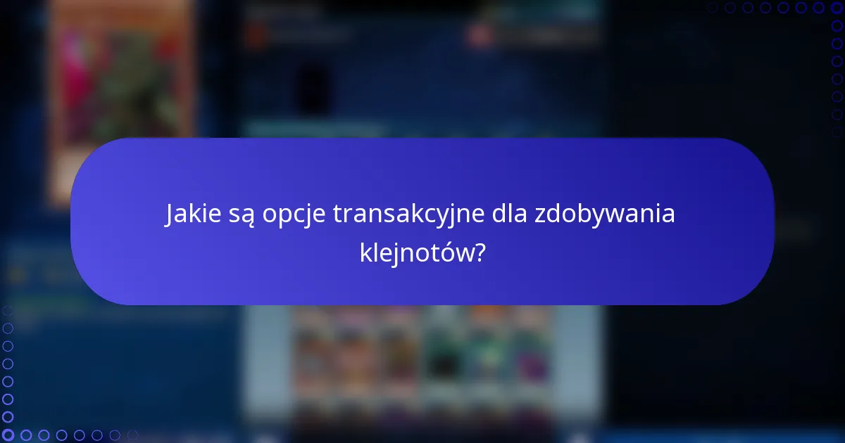 Jakie są opcje transakcyjne dla zdobywania klejnotów?