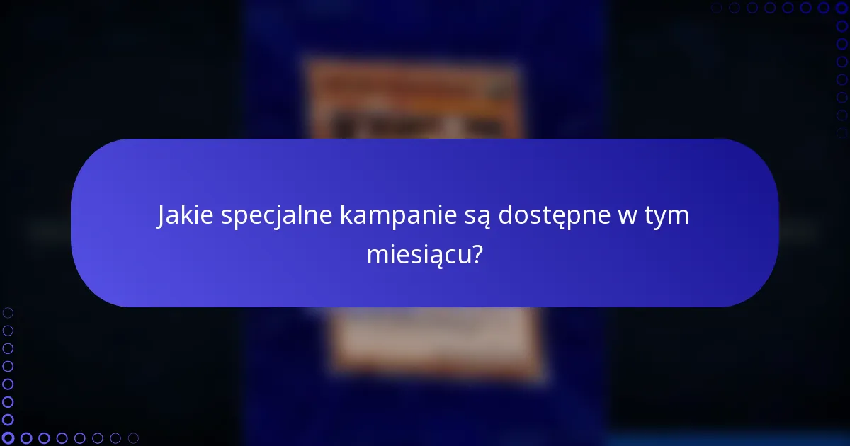 Jakie specjalne kampanie są dostępne w tym miesiącu?