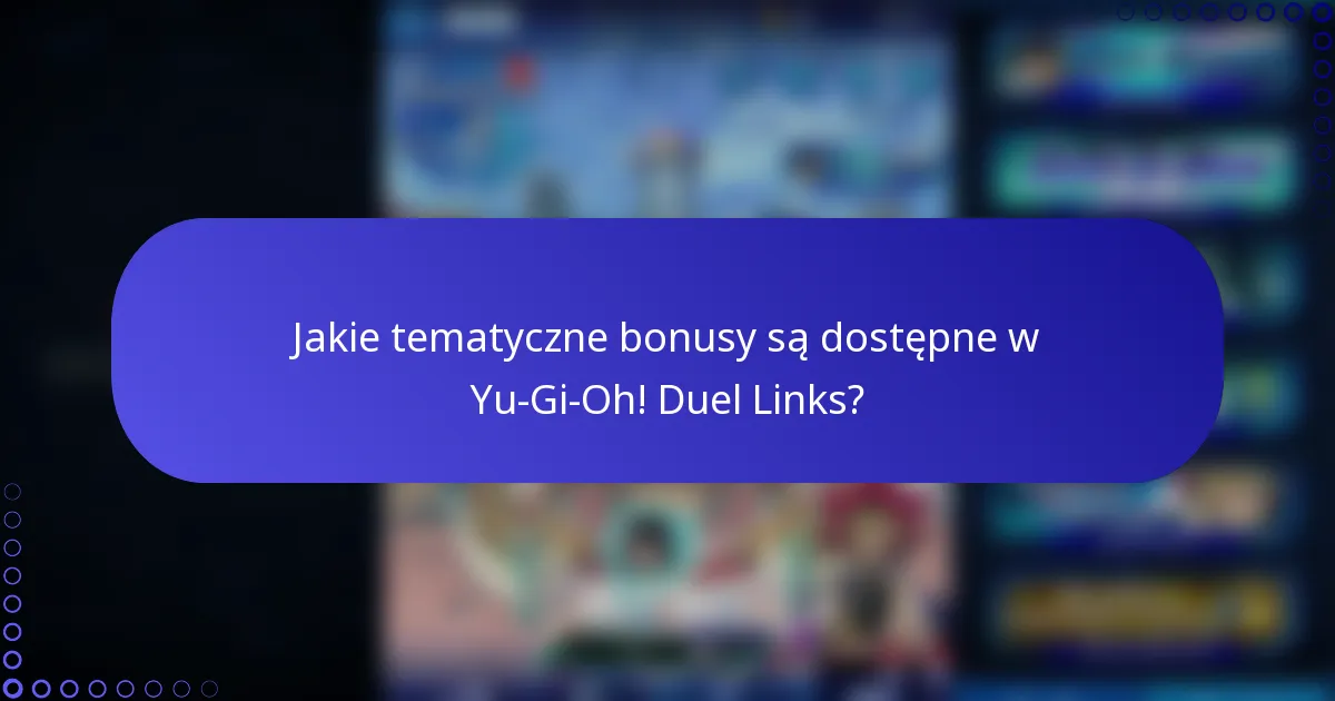 Jakie tematyczne bonusy są dostępne w Yu-Gi-Oh! Duel Links?