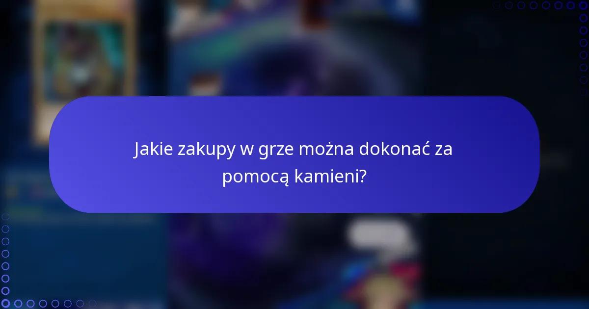Jakie zakupy w grze można dokonać za pomocą kamieni?